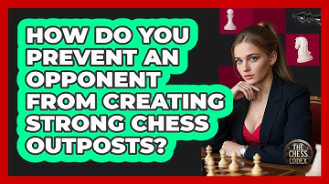 How Do You Prevent An Opponent From Creating Strong Chess Outposts? - The Chess Codex