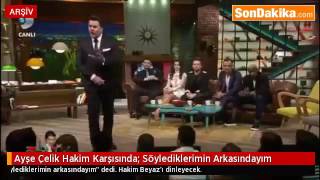 Ayşe Çelik Hakim Karşısında Söylediklerimin Arkasındayım