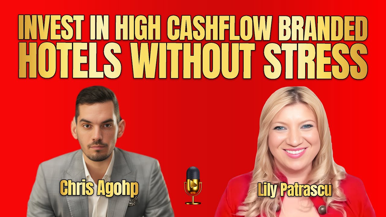 Invest In High Cashflow Branded Hotels Without Stress – Chris Agohp and Lily Patrascu