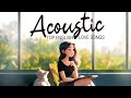 Acoustic songs 2024  best chill english acoustic love songs cover  soft chill acoustic music 2024