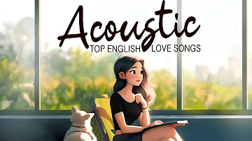 Acoustic Songs 2024 🥂 Best Chill English Acoustic Love Songs Cover 🥂 Soft Chill Acoustic Music 2024