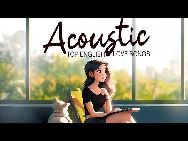 Acoustic Songs 2024 🥂 Best Chill English Acoustic Love Songs Cover 🥂 Soft Chill Acoustic Music 2024 class=