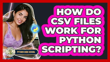 How Do CSV Files Work For Python Scripting? - Python Code School