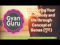 Gyanguru mastering your mindbody and life through the concept of gunas