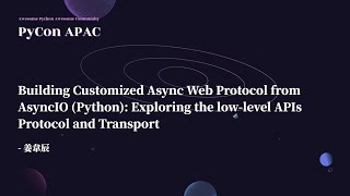 Building Customized Async Web Protocol from AsyncIO｜姜韋辰 Daniel｜PyCon APAC 2022