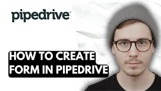 How To Create Form In Pipedrive [2026 Guide]