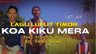 Lagu Lufut Timor Terbaru 2024 || KOA KIKU MERA || voc : Armen Kalei 🎤 || arr : Ricky Manu🎹