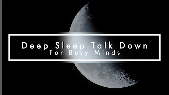Deep Sleep Talk Down (For Busy Minds - Guided Medi...