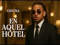 OZUNA BABY EN AQUEL HOTEL 2025 OZUNA BABY EN AQUEL HOTEL 2025