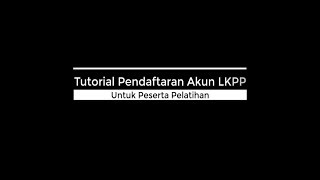 Tutorial Pendaftaran Akun LKPP dan Pendaftaran Ujian