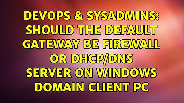 Should the Default Gateway be Firewall or DHCP/DNS server on Windows Domain Client PC