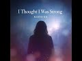 🎵 I Thought I Was Strong – NOESISX