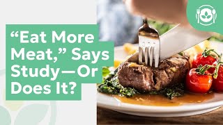 “Eat More Meat,” Says Study—Or Does It?