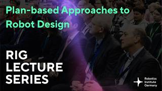 RIG Lecture Series 2026 / 10 - Plan-based Approaches to Robot Design
