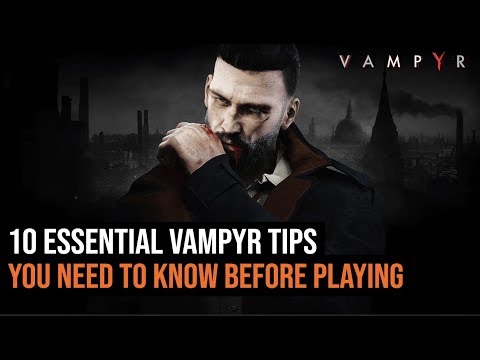 10 Essential Vampyr Tips You Need To Know