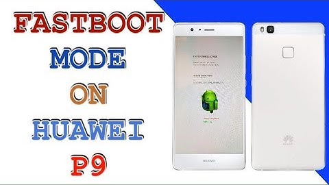 ENTER TO FASTBOOT MODE ON HUAWEI P9 / HUAWEI EVA-L09