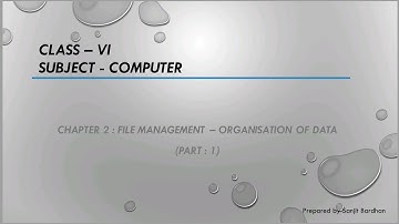 Class VI Computer ( Chapter 2 : File management - Organization of data) Part 1