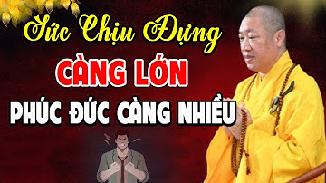 Người Có Sức Chịu Đựng Càng Lớn Phúc Đức Càng Sâu Dày - Pháp Thoại Thầy Thích Thiện Thuận