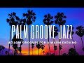 Palm Grove Sunset Jazz Mellow Grooves For A Warm Evening Mix mp3