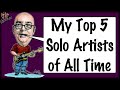 My Top 5 Solo Artists of All Time