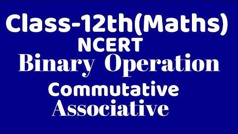 Binary Operation, Commutative Binary operation, Associative Binary Operation, VKS Maths XII, Class12