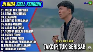 Ziell ferdian full album || TAkDIR  TUK BERPISAH -BAWALAH CINTAMU-POP MELAYU  - TERBARU ON Trending