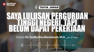 Saya Lulusan Perguruan Tinggi Negeri, Tapi Belum Dapat Pekerjaan - Ustadz Dr. Syafiq Basalamah, M.A