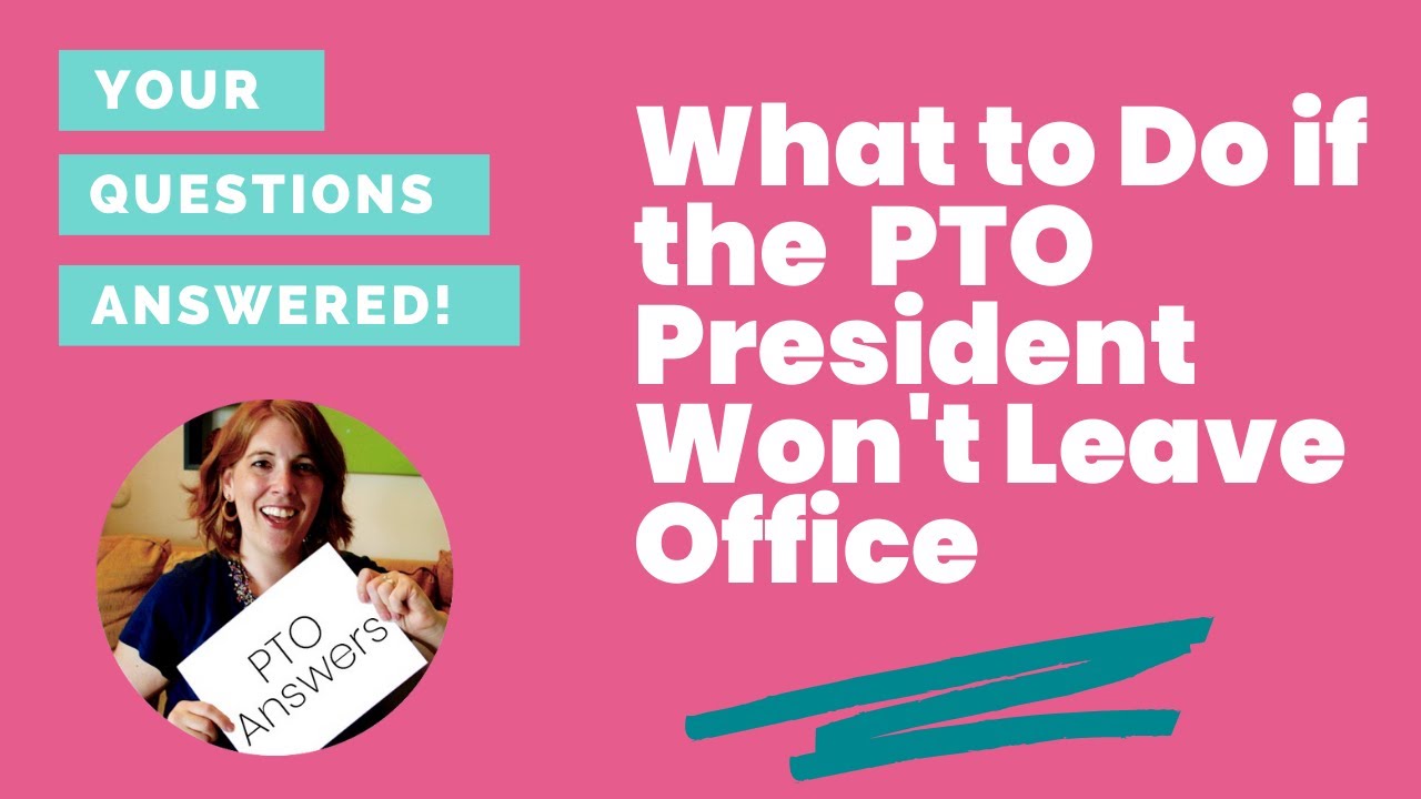 Dealing with PTO President Who Won't Leave Office | Difficult PTA President