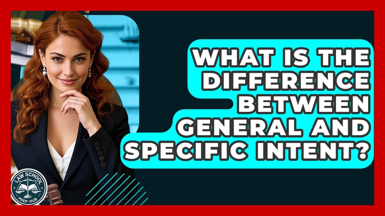What Is The Difference Between General And Specific Intent? - Law School Prep Hub