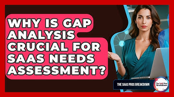 Why Is Gap Analysis Crucial For SaaS Needs Assessment? - The SaaS Pros Breakdown