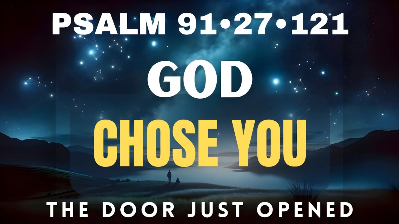 GOD CHOSE YOU | Psalm 91, 27 & 121 | Psalm 91 Night Prayer Before Sleep