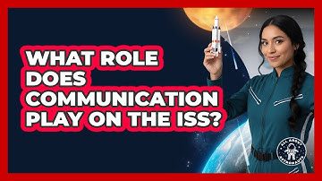 What Role Does Communication Play On The ISS?