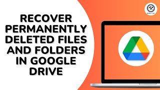 How to Recover Permanently Deleted Files and Folders in Google Drive