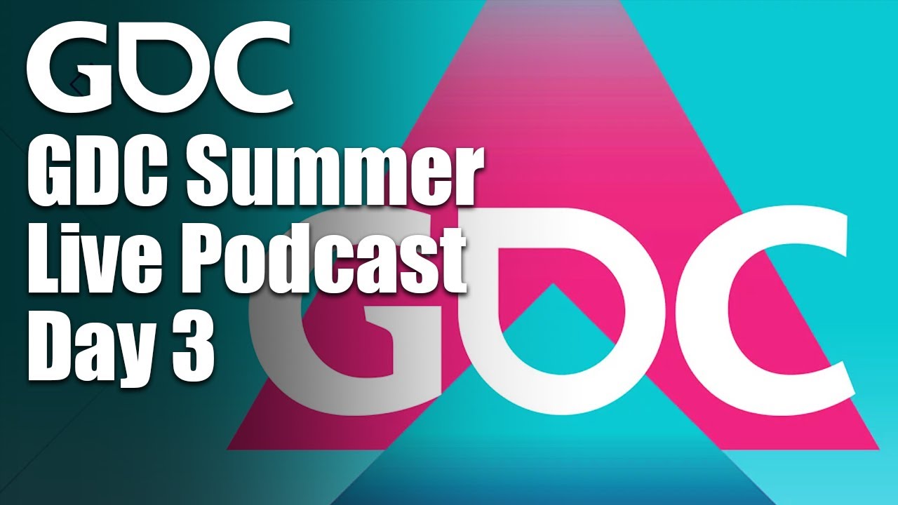 GDC Summer Live Podcast - Day 3