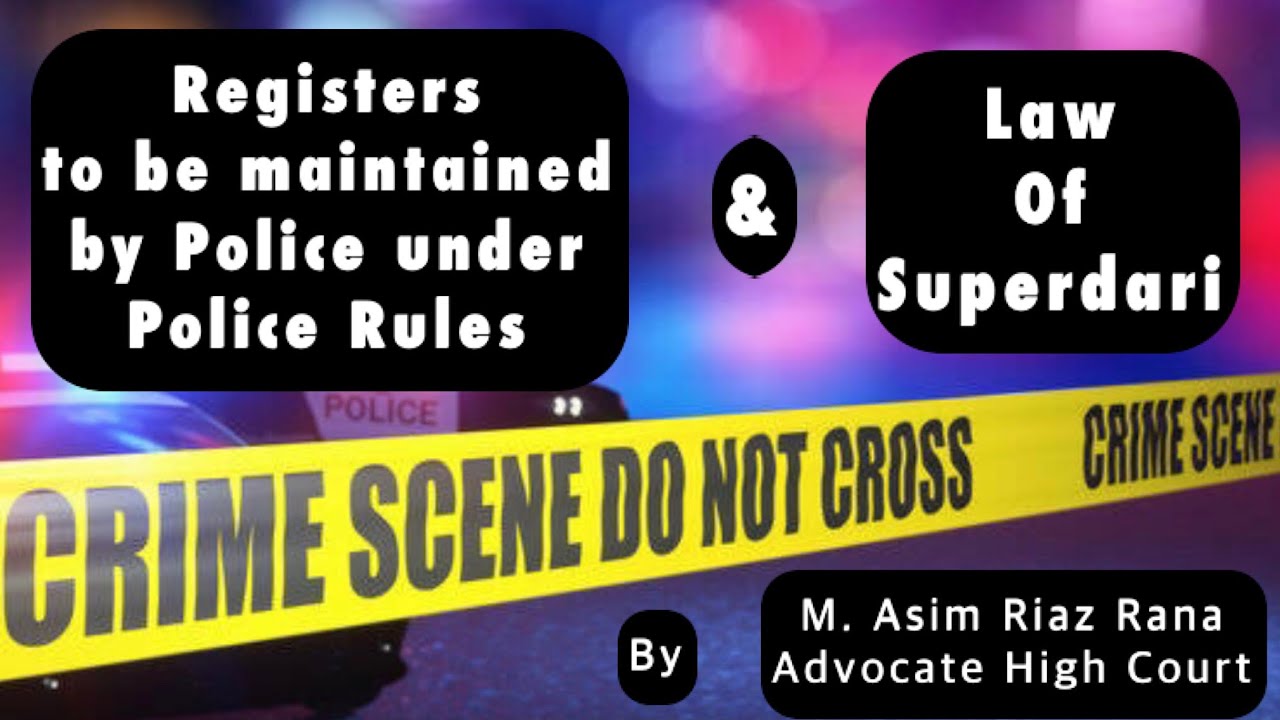 Registers under Police Rules and law of superdari by Asim Riaz Rana AHC