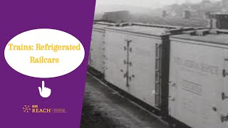 Trains: Refrigerated Railcars and Their Role in History