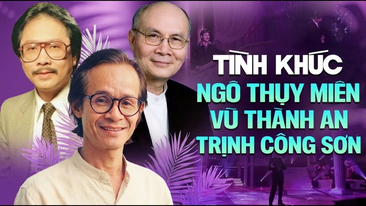 NGÔ THỤY MIÊN, TRỊNH CÔNG SƠN, VŨ THÀNH AN | BỘ TAM TÌNH KHÚC BẤT HỦ VƯỢT THỜI GIAN NGHE LÀ SAY ĐẮM