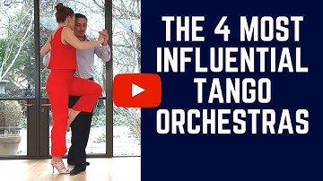 Tango musicality:  The 4 most influential tango orchestras (adapt your dancing to them)