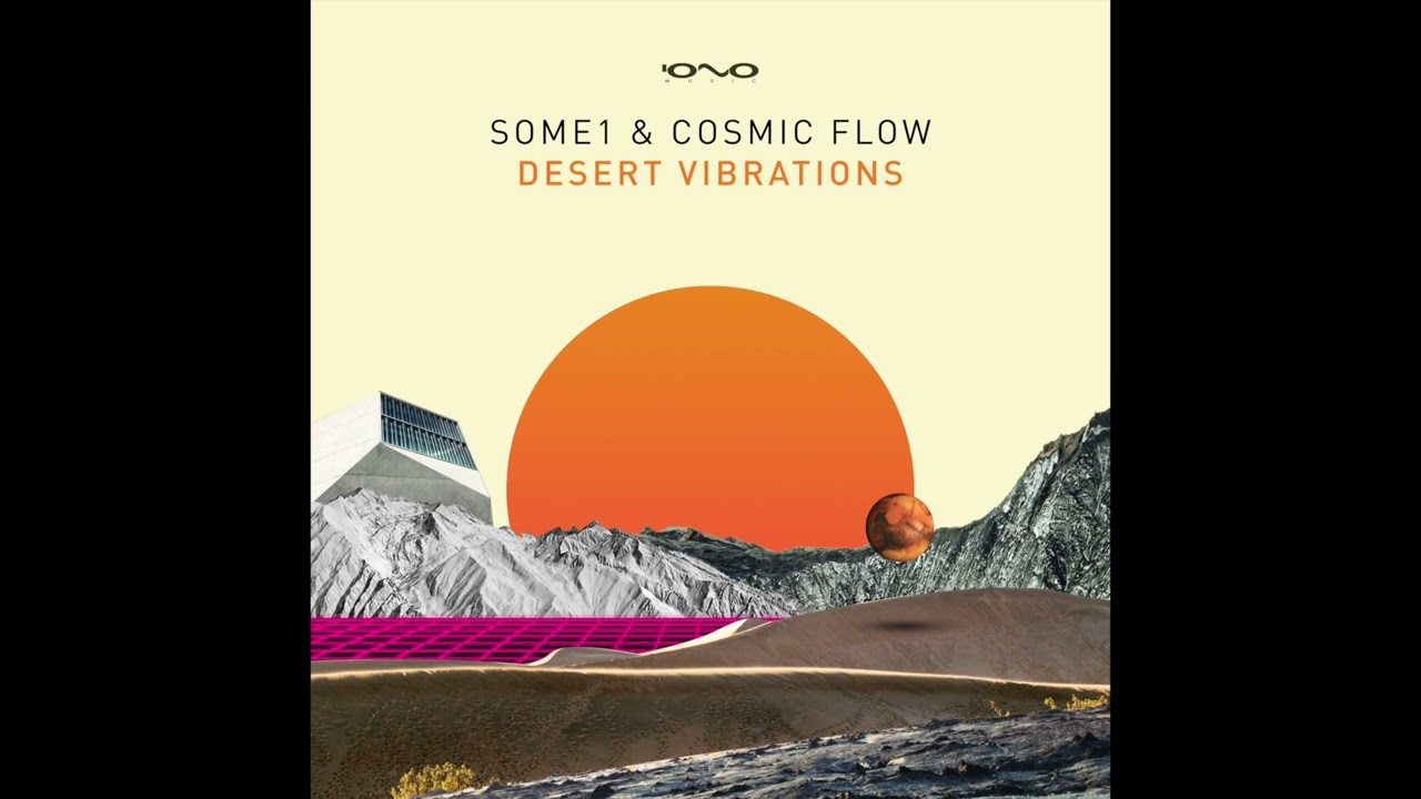 Watch SOME1 & Cosmic Flow - Desert Vibrations on YouTube Watch SOME1 & Cosmic Flow - Desert Vibrations on YouTube