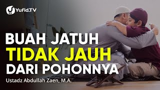 Kajian Keluarga: Buah Jatuh Tidak Jauh Dari Pohonnya - Ustadz Abdullah Zaen, Lc., M.A.