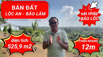 Bán đất Lộc An Bảo Lâm. Diện tích 525,9 m2. Ngang 12m. Sở hữu view đẹp nhất nhì Lộc An. Đất thổ cư.