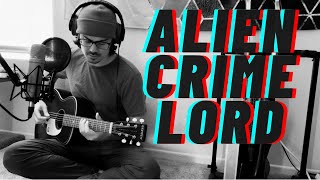 The Voidz - Alien Crime Lord acoustic cover / rendition (no alien patois though, sorry!)