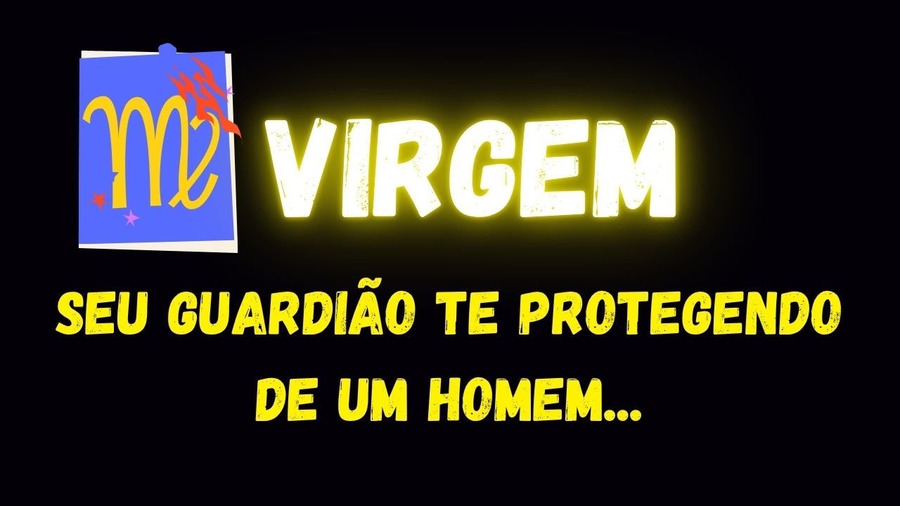 ♍️VIRGEM😇SEU GUARDIÃO TE PROTEGENDO DE UM HOMEM...
