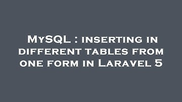 MySQL : inserting in different tables from one form in Laravel 5