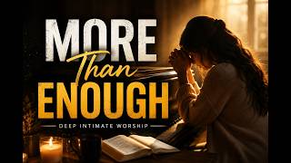 More Than Enough | Deep Intimate Worship