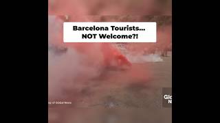 Barcelona Protests- Tourists not welcome?