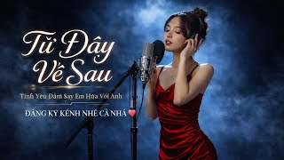 Từ Đây Về Sau 💔 – Ca Sĩ Giấu Mặt Cover ( Bản Pop Ballad / R&B Ballad buồn, nhẹ, sâu )