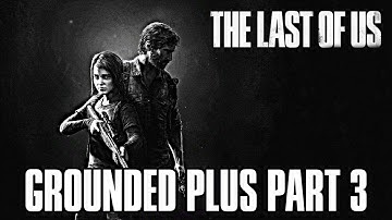 THE LAST OF US 2: PREPARATION STREAM - GROUNDED PLUS GAMEPLAY WALKTHROUGH PART 3