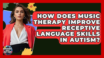 How Does Music Therapy Improve Receptive Language Skills In Autism? - Answers About Autism