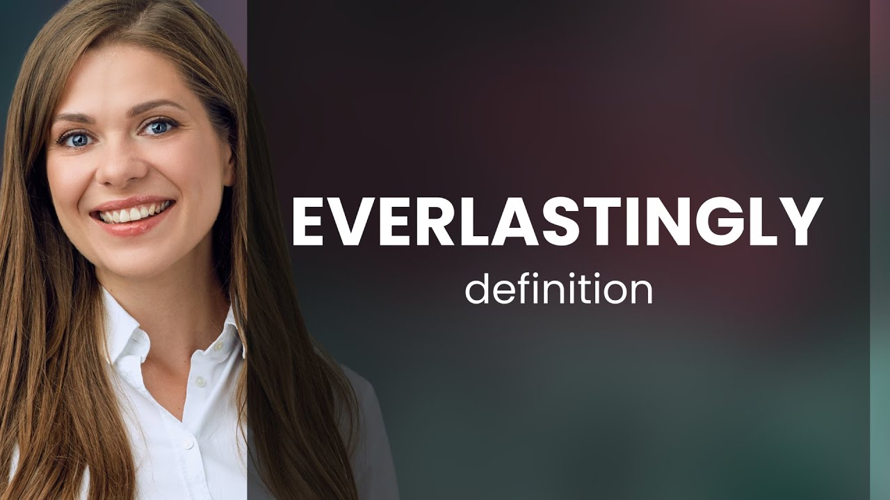Everlastingly • definition of EVERLASTINGLY - YouTube